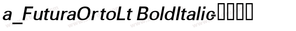 a_FuturaOrtoLt BoldItalic字体转换